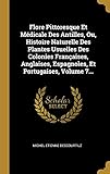  Flore Pittoresque Et Médicale Des Antilles, Ou, Histoire Naturelle Des Plantes Usuelles Des Colonies Françaises, Anglaises, Espagnoles, Et Portugaises, Volume 7...