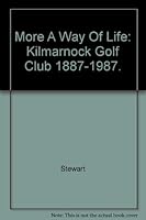 "...more a way of life" Kimarnock (Barissie) Golf Club 1887-1987 B003B8P4OA Book Cover