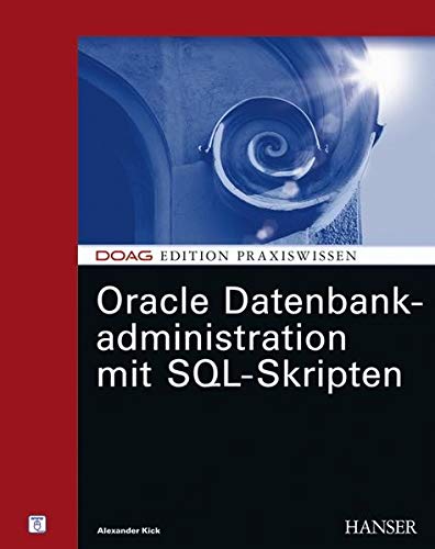 Oracle Datenbankadministration mit SQL-Skripten Oracle Datenbankadministration mit SQL-Skripten