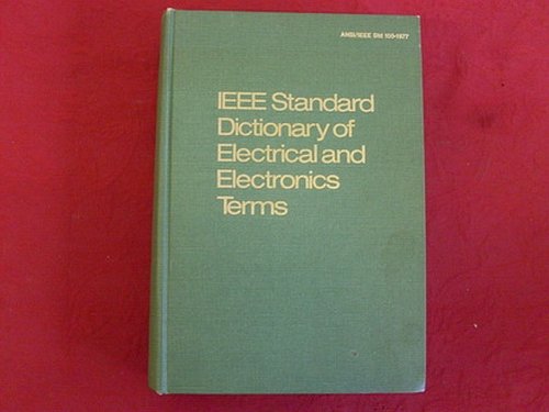 IEEE Standard Dictionary of Electrical and Electronics Terms: Institute ...