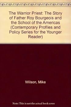 Paperback The Warrior Priest: The Story of Father Roy Bourgeois and the School of the Americas (Contemporary Profiles and Policy Series for the Younger Reader) Book