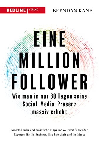 Eine Million Follower: Wie man in nur 30 Tagen seine Social-Media-Präsenz massiv erhöht (German Edition)