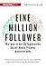 Eine Million Follower: Wie man in nur 30 Tagen seine Social-Media-Präsenz massiv erhöht (German Edition)