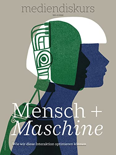 Mensch + Maschine: Wie wir diese Interaktion optimieren können (tv diskurs. Verantwortung in audiovisuellen Medien)