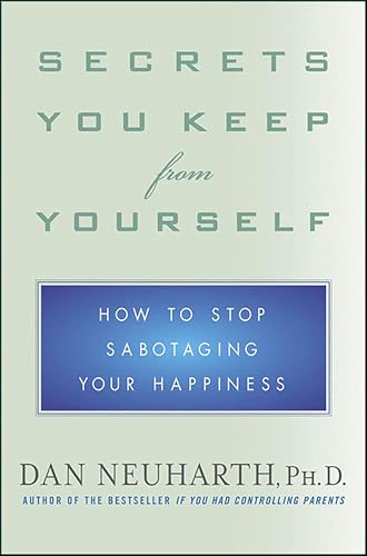 Secrets You Keep from Yourself: How to Stop Sabotaging Your