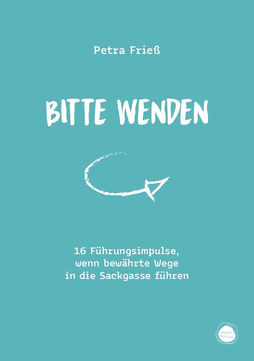 Bitte wenden: 16 Führungsimpulse, wenn bewährte Wege in die Sackgasse führen