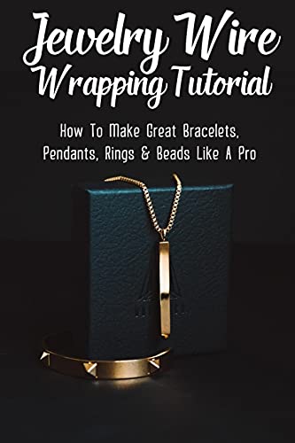 Jewelry wire wrapping tutorial: how to make great bracelets, pend…