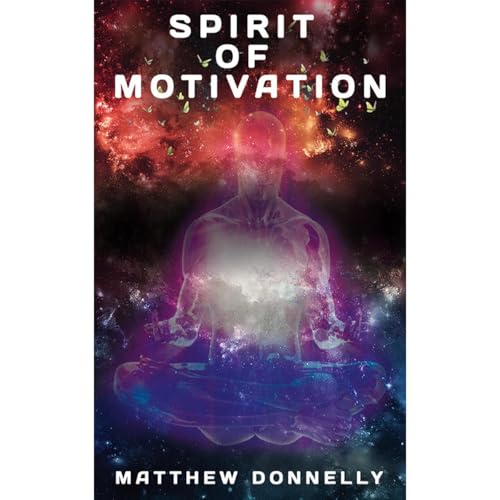 Spirit of Motivation: Finding Your Purpose: A Spiritual Path to Lasting Motivation Audiolibro Por Matthew Donnelly arte de po
