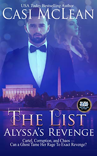The List: Alyssa's Revenge: Cartel, Corruption, and Chaosâ€“â€“Can a Ghost Tame Her Rage To Exact Revenge? (Deep State Mysteries Book 2)
