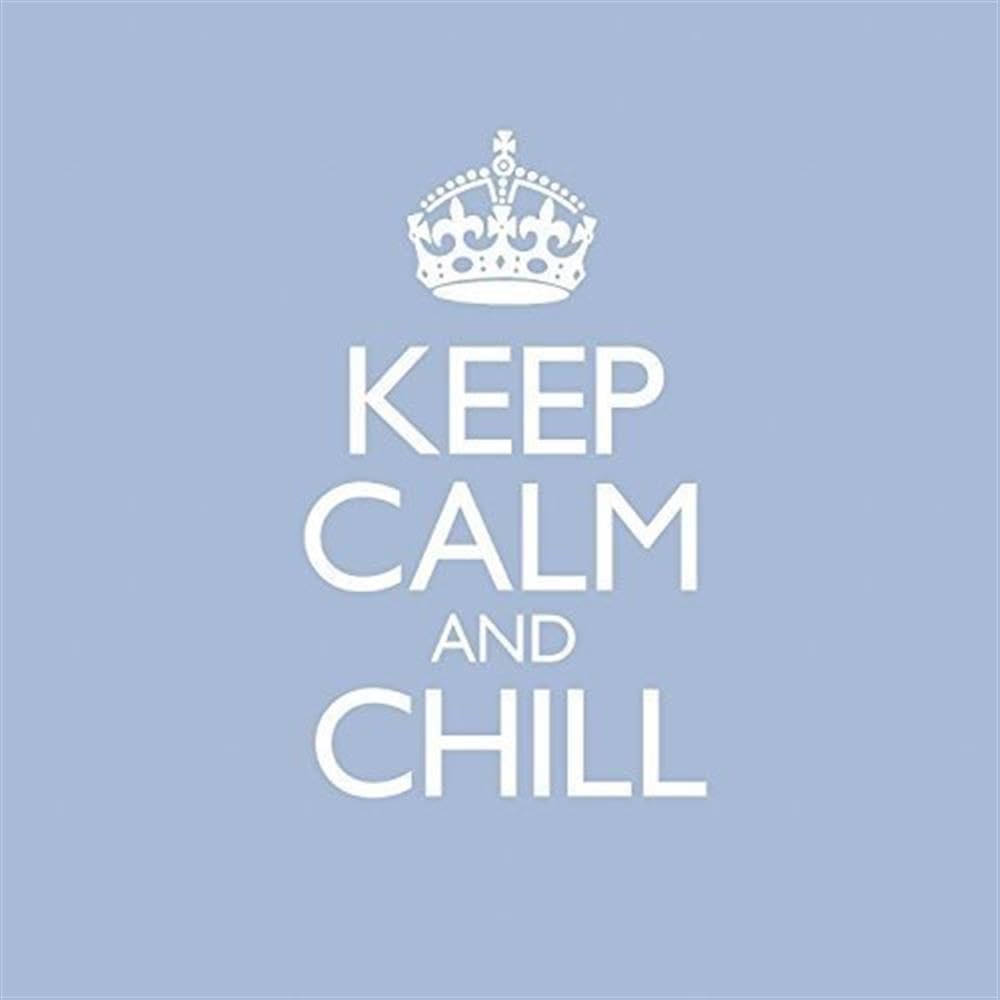 Keep Calm & Chill