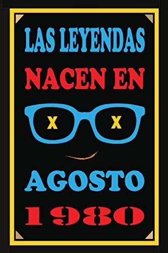 Las Leyendas Nacen En Agosto De 1980: Regalo de aniversario, cuaderno 120 páginas de felicitaciones, idea de regalo, regalo de 40 aniversario, para pareja, niño, mujer,