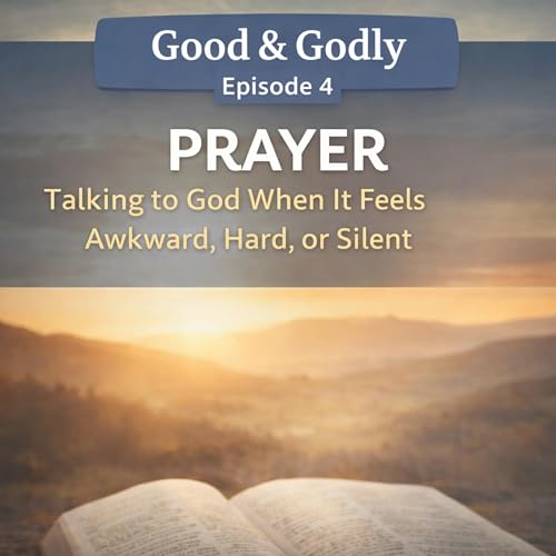 Prayer - Talking to God When It Feels Awkward, Hard, or Silent