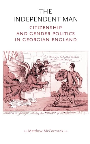 The independent man: Citizenship and gender politics in Georgian England (Gender in History)