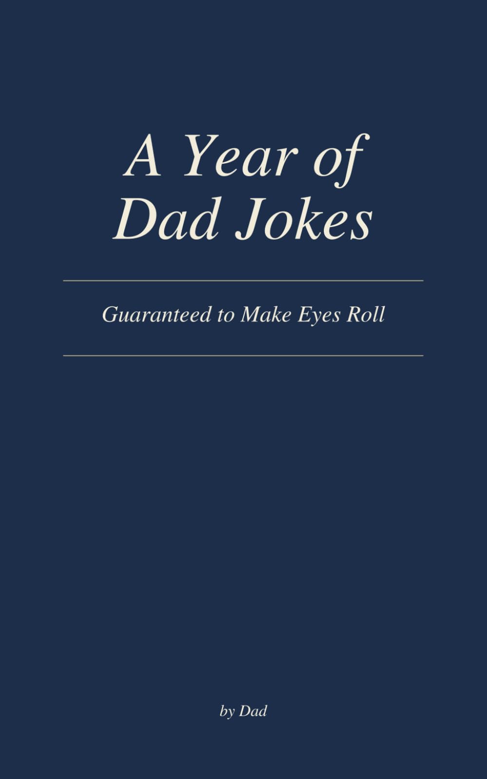 A Year of Dad Jokes: Guaranteed to Make Eyes Roll