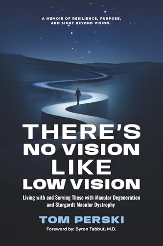 There's No Vision Like Low Vision: Living with and Serving Those with Macular Degeneration and Stargardt Macular Dystrophy