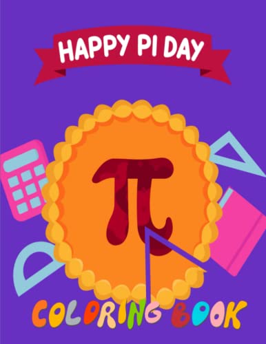 Happy Pi Day Coloring Book: 62 Unique Pi Day Designs For Kids, Adults, Teens, And Children | Awesome Quality For A Gift | Wonderful Colouring Book Very Nice Illustrations!