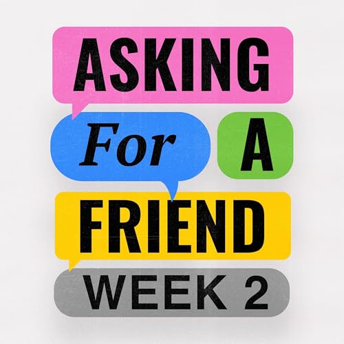 I Can&rsquo;t, He Can, I Think I&rsquo;ll Let Him | Asking for a Friend | Week 2