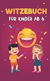  Witzebuch für Kinder ab 6: Die 500 besten Witze und Scherzfragen für Erstleser