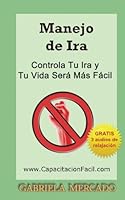 Manejo de Ira: Autoayuda - Controla tus emociones 1478229152 Book Cover
