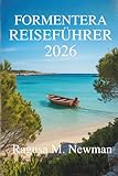 FORMENTERA REISEFÜHRER 2026: Entdecken Sie die Strände, die Kultur und den Charme der versteckten Insel Spaniens