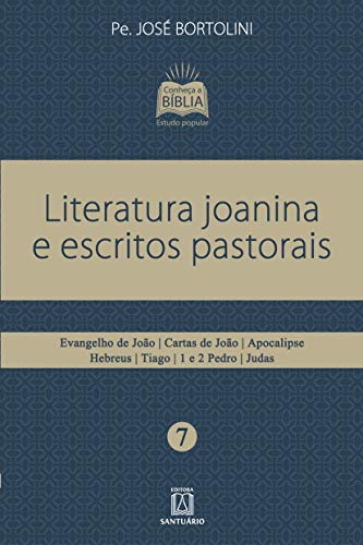 Literatura joanina e escritos pastorais: evangelho de joão, cartas de joão, apocalipse, hebreus, tiago, 1 e 2 pedro, judas