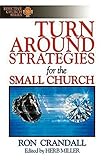 Turn Around Strategies for the Small Church: (Effective Church Series)