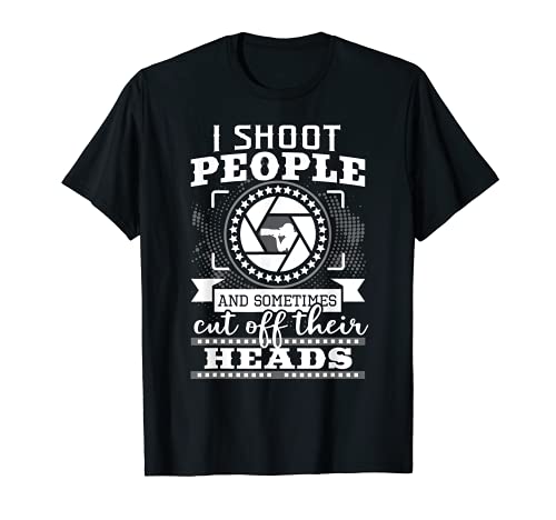 I Shoot People And Sometimes Cut Off sus cabezas divertido regalo Camiseta