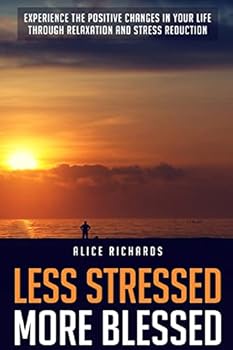 Paperback Less Stressed More Blessed: Experience The Positive Changes In Your Life Through Relaxation And Stress Reduction Book