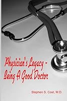 Physician's Legacy Being A Good Doctor B002ACTR50 Book Cover