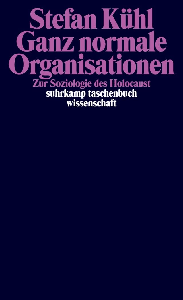 Ganz normale Organisationen: Zur Soziologie des Holocaust