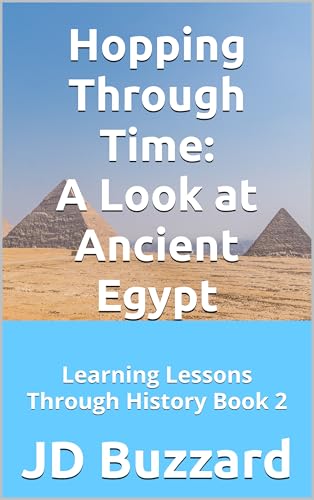 Hopping Through Time: A Look at Ancient Egypt: Learning Lessons Through History Book 2 (Hopping Through Time: Lessons Learned Through History)