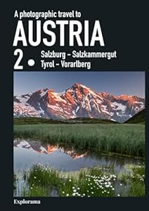 A photographic travel to Austria : AUSTRIA 2 (Salzburg - Salzkammergut - Tyrol - Vorarlberg) (Explorama): A photo book and coffee table book to ... - See the world through photography)
