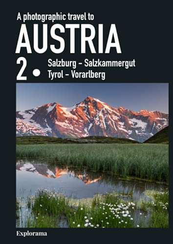 A photographic travel to Austria : AUSTRIA 2 (Salzburg - Salzkammergut - Tyrol - Vorarlberg) (Explorama): A photo book and coffee table book to ... - See the world through photography)