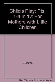 Hardcover Child's Play: Pts. 1-4 in 1v: For Mothers with Little Children Book