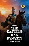 The Eastern Han Dynasty: A History of China: PART ONE