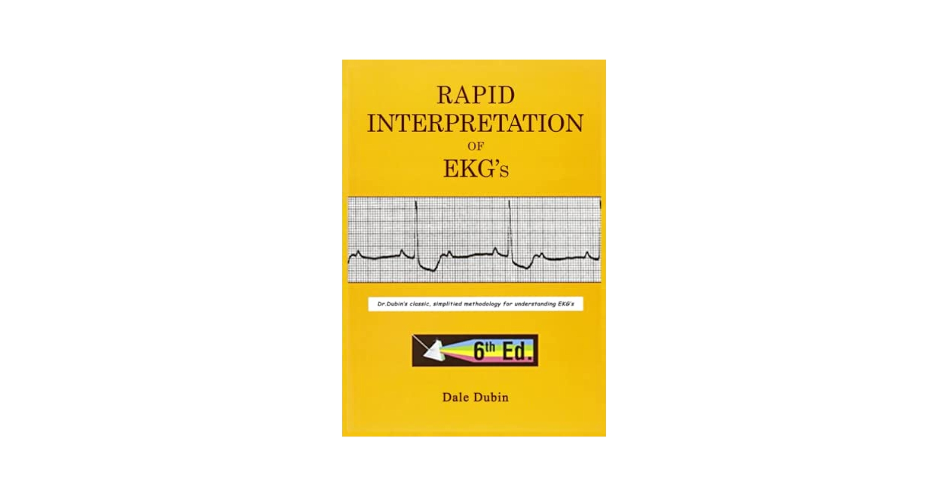Rapid Interpretation of EKG&#39;s: An Interactive Course Dubin，Dale Rapid Interpretation of EKG's, Sixth Edition: Dubin, Dale