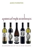 American Wine Economics: An Exploration of the U.S. Wine Industry