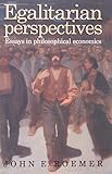 Egalitarian Perspectives: Essays in Philosophical Economics