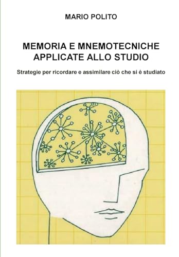 Memoria e mnemotecniche applicate allo studio: Strategie per ricordare e assimilare ciò che si è studiato