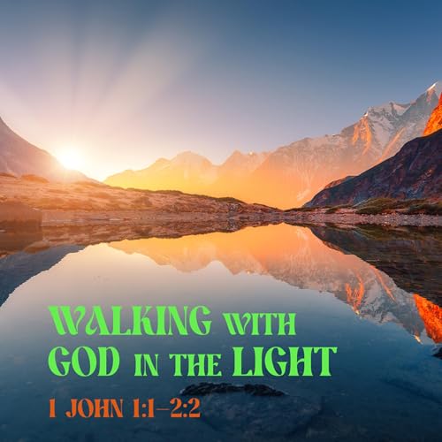 1 John 1:1-2:2 &ndash; Walking with God in the Light