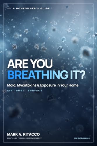 Are You Breathing It?: A Homeowner’s Guide to Mold, Mycotoxins,