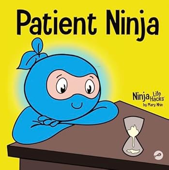 Paperback Patient Ninja: A Children’s Book About Developing Patience and Delayed Gratification (Ninja Life Hacks) Book