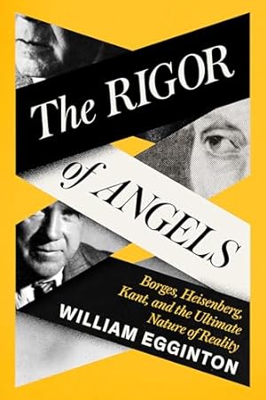 The Rigor of Angels: Borges, Heisenberg, Kant, and the Ultimate Nature of Reality