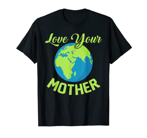 Climate Change Love Your Mother Earth Day Camiseta