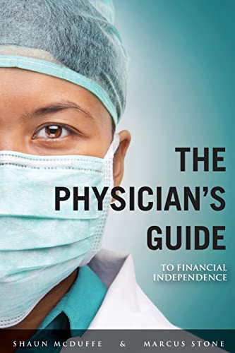 The Physician's Guide to Financial Independence: What every Resident and Fellow should know BEFORE entering practice