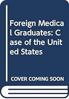 Foreign Medical Graduates: The Case Of The United States 0669037605 Book Cover