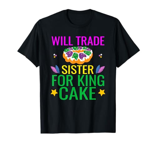 Will Trade Sister For King Cake Divertidos regalos de Mardi Gras Camiseta
