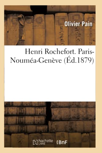 Henri Rochefort. Paris-Nouméa-Genève (French Edition)