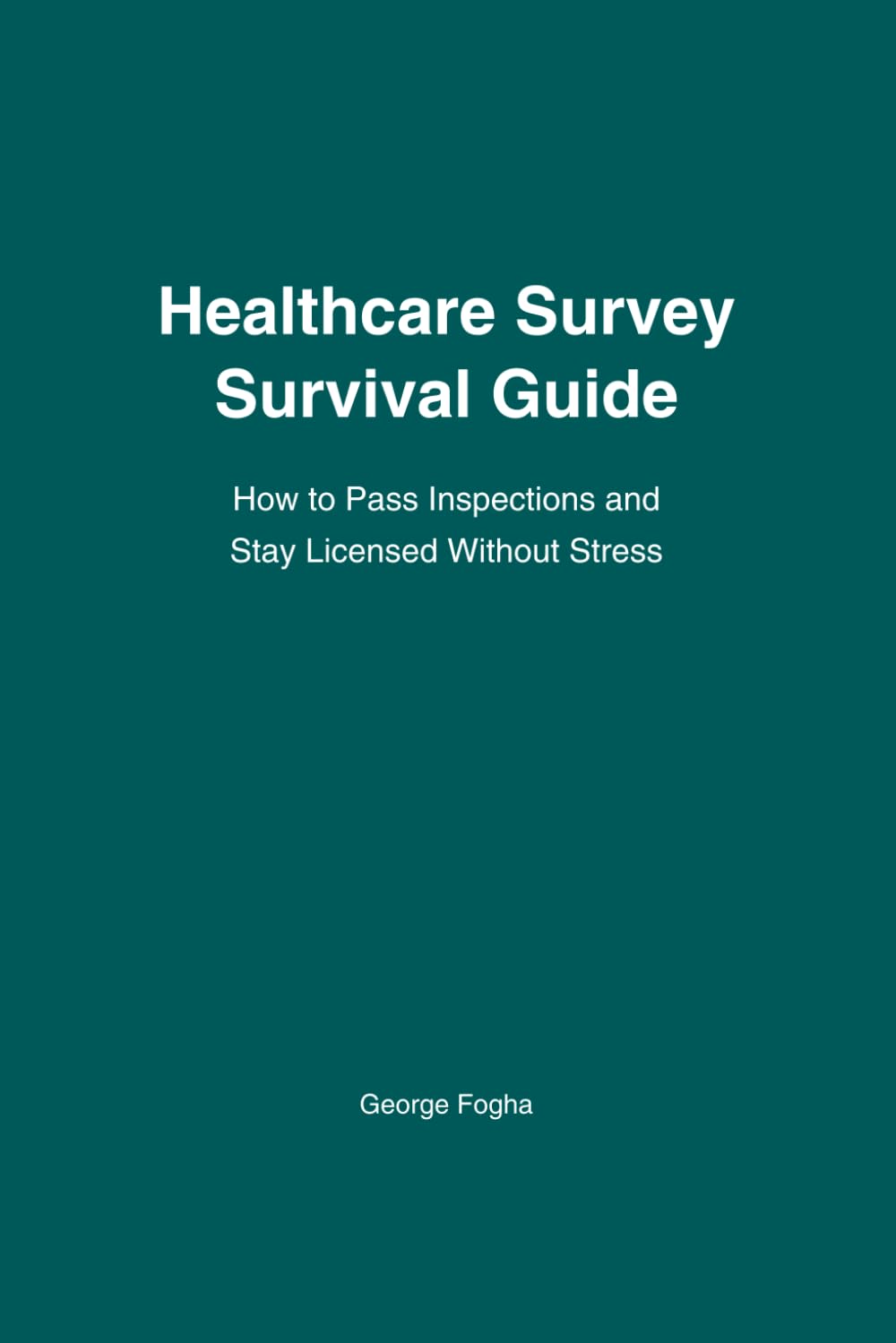 Healthcare Survey Survival Guide: How to Pass Inspections, Avoid Citations, and Stay Licensed
