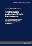  Adjektivvalenz und präpositionale Komplemente: Eine framebasierte Untersuchung zu Syntax und Semantik der präpositionalen Komplemente bei Adjektiven (Sprache – System und Tätigkeit 66)
